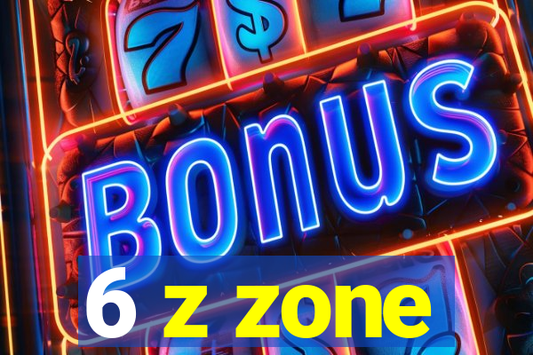 6 z zone